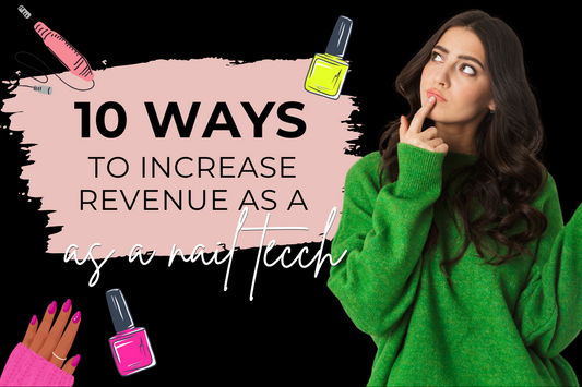 10 Ways to Increase Revenue as a Nail Tech