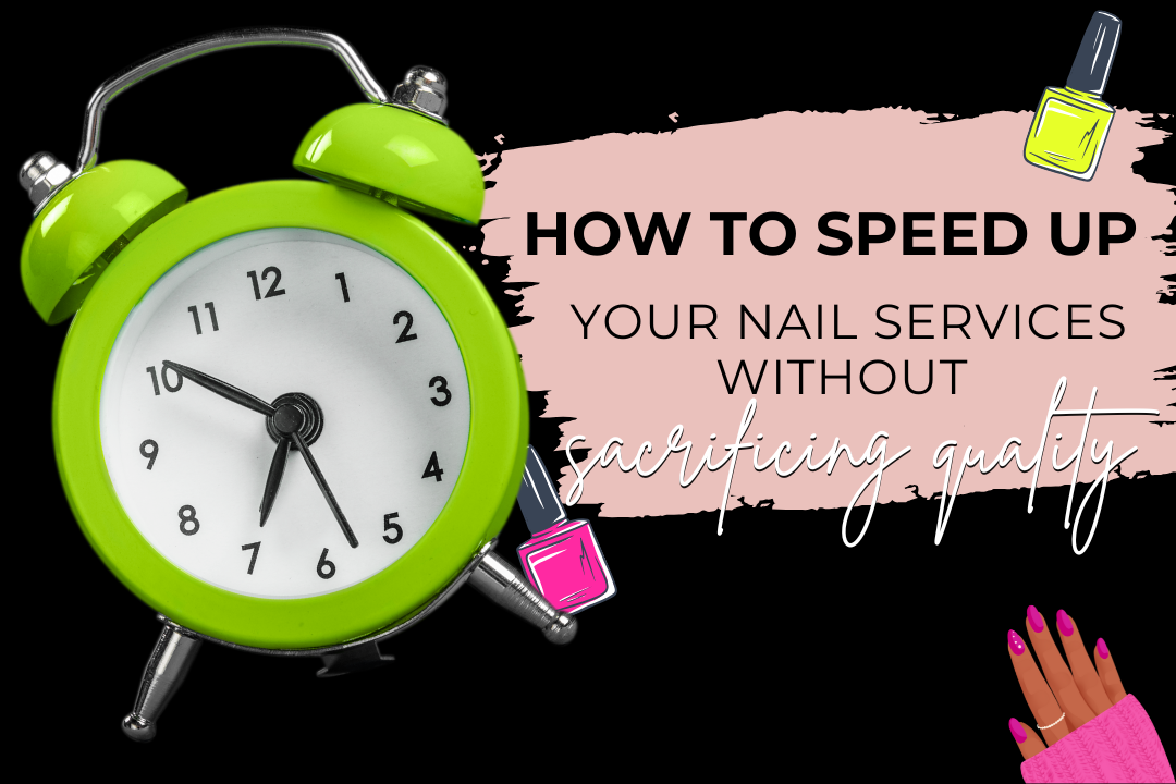How to Speed Up Your Nail Services Without Sacrificing Quality
