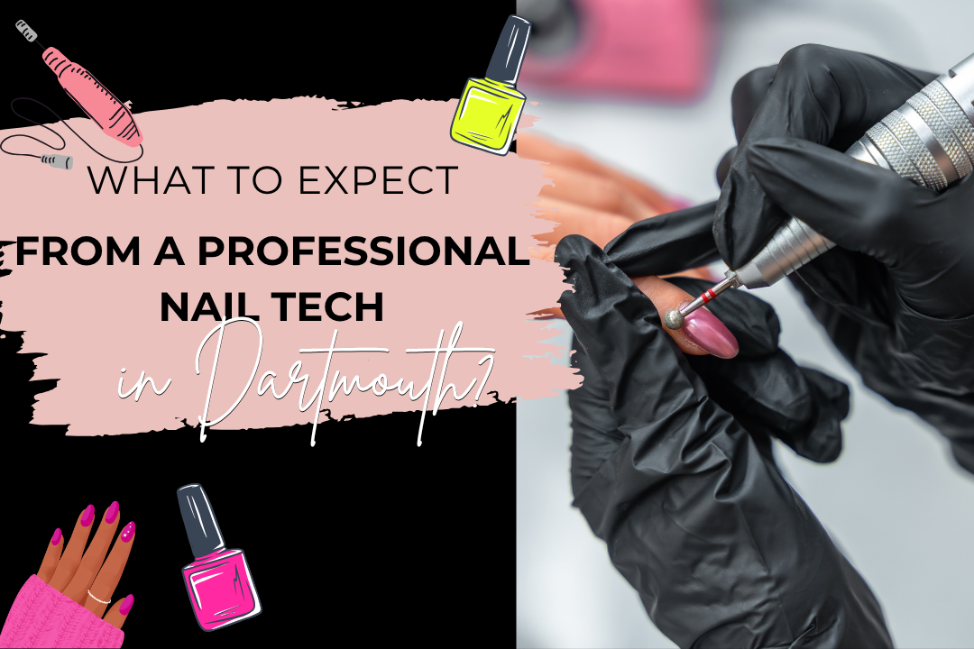 Gel Nails Dartmouth: What to Expect from a Professional Nail Tech