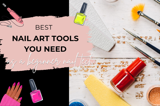Best Nail Art Tools Every Beginner Nail Tech Needs