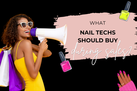 What Nail Techs Should Buy During Nail Supply Sales