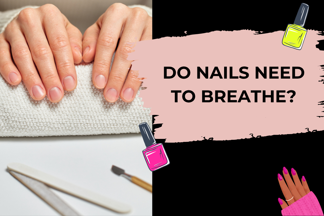 Do Nails Need to Breathe? The Biggest Nail Myth Explained