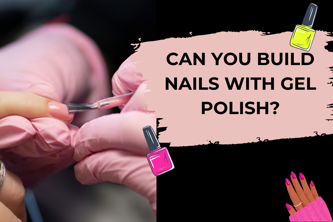 Can You Build Nails with Gel Polish?