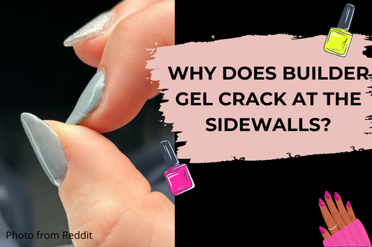 Why Does Builder Gel Crack at the Sidewalls? Causes & How to Prevent It
