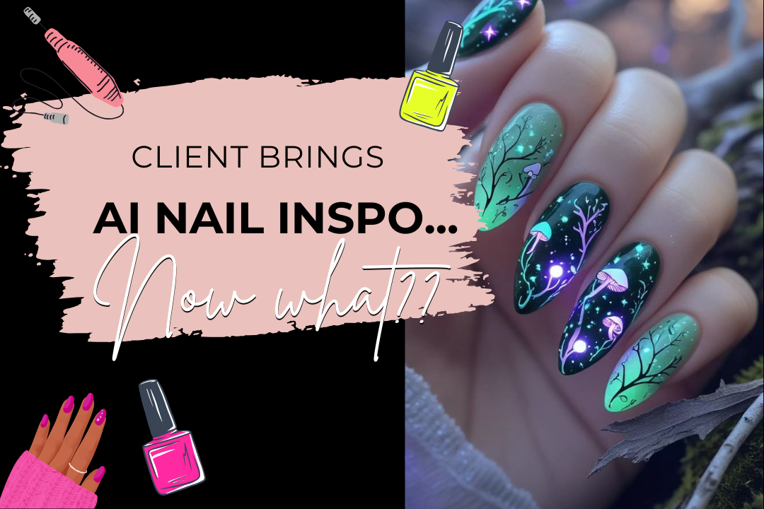 Clients bring AI nail inspo… now what?